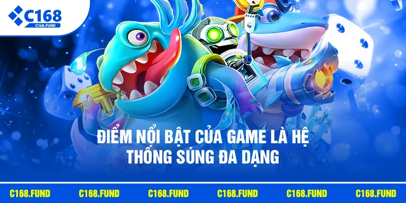 Bắn Cá Tiên Cảnh Với Thế Giới Đại Dương Đầy Màu Sắc 2026 3 Điểm nổi bật của game là hệ thống súng đa dạng