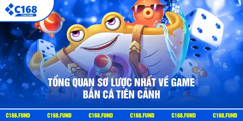 Bắn Cá Tiên Cảnh Với Thế Giới Đại Dương Đầy Màu Sắc 2026 2 Tổng quan sơ lược nhất về game Bắn Cá Tiên Cảnh