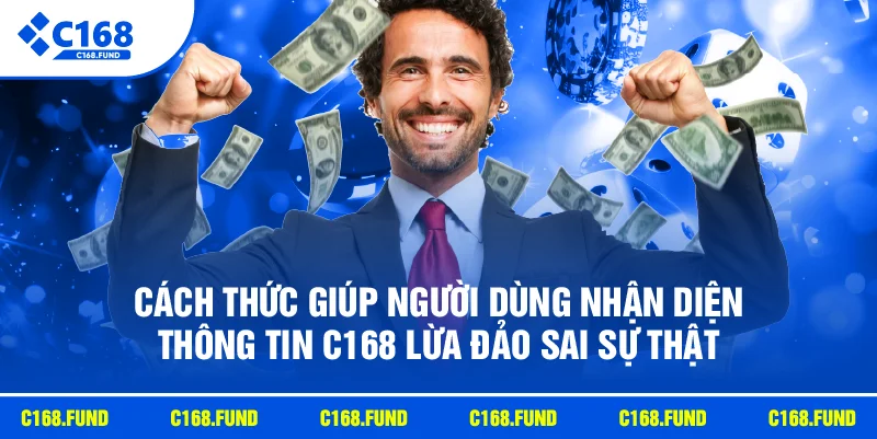 C168 Lừa Đảo Có Thật Không? Giải Đáp Chi Tiết Mới 2026 4 Cách thức giúp người dùng nhận diện thông tin C168 lừa đảo sai sự thật