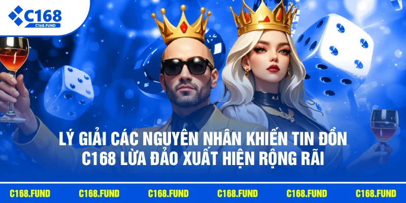 C168 Lừa Đảo Có Thật Không? Giải Đáp Chi Tiết Mới 2026 3 Lý giải các nguyên nhân khiến tin đồn C168 lừa đảo xuất hiện rộng rãi