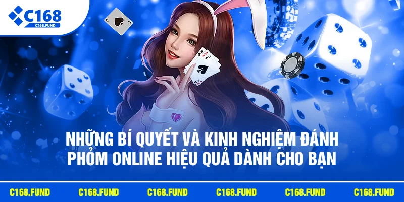Đánh Phỏm Online C168 Hấp Dẫn Với Cách Chơi Dễ Hiểu 2026 4 Những bí quyết và kinh nghiệm đánh phỏm online hiệu quả dành cho bạn