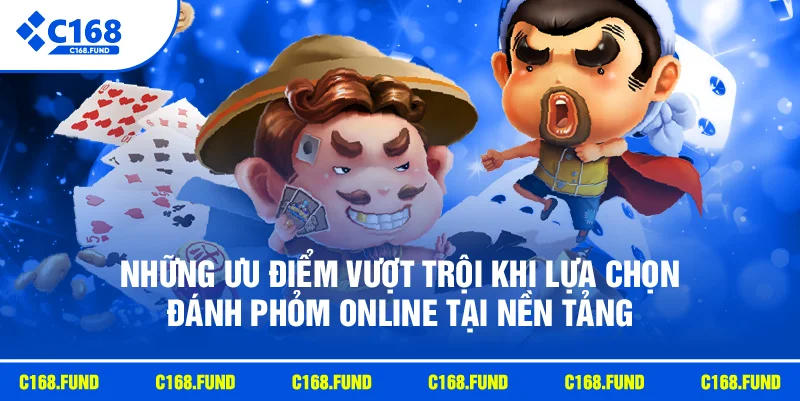 Đánh Phỏm Online C168 Hấp Dẫn Với Cách Chơi Dễ Hiểu 2026 3 Những ưu điểm vượt trội khi lựa chọn đánh phỏm online tại nền tảng