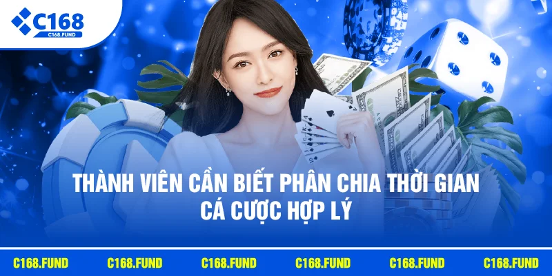 Thành viên cần biết phân chia thời gian cá cược hợp lý
